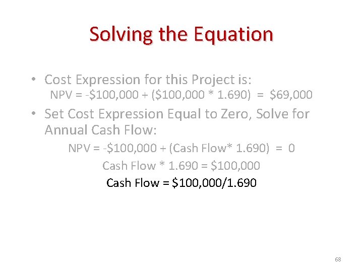 Solving the Equation • Cost Expression for this Project is: NPV = -$100, 000