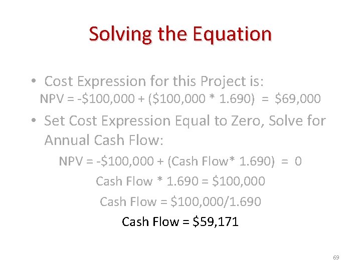 Solving the Equation • Cost Expression for this Project is: NPV = -$100, 000
