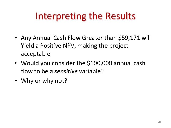 Interpreting the Results • Any Annual Cash Flow Greater than $59, 171 will Yield