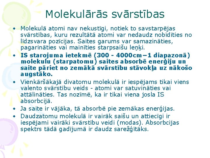 Molekulārās svārstības • Molekulā atomi nav nekustīgi, notiek to savstarpējas svārstības, kuru rezultātā atomi