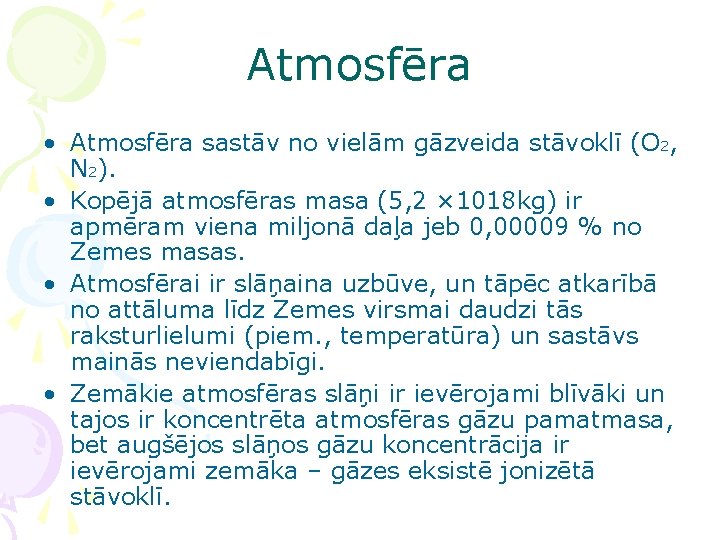 Atmosfēra • Atmosfēra sastāv no vielām gāzveida stāvoklī (O 2, N 2). • Kopējā