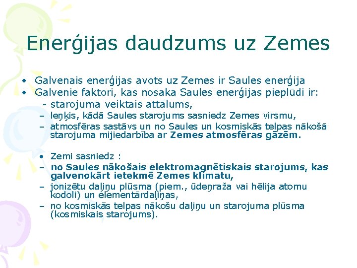 Enerģijas daudzums uz Zemes • Galvenais enerģijas avots uz Zemes ir Saules enerģija •