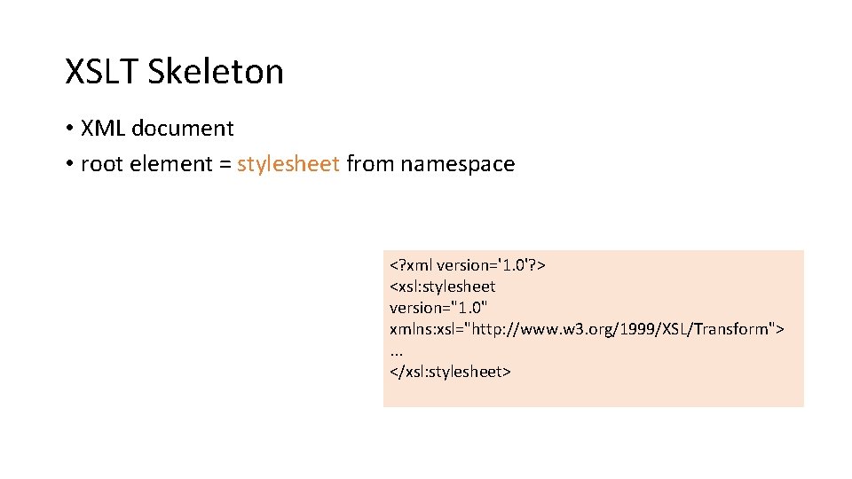 XSLT Skeleton • XML document • root element = stylesheet from namespace <? xml