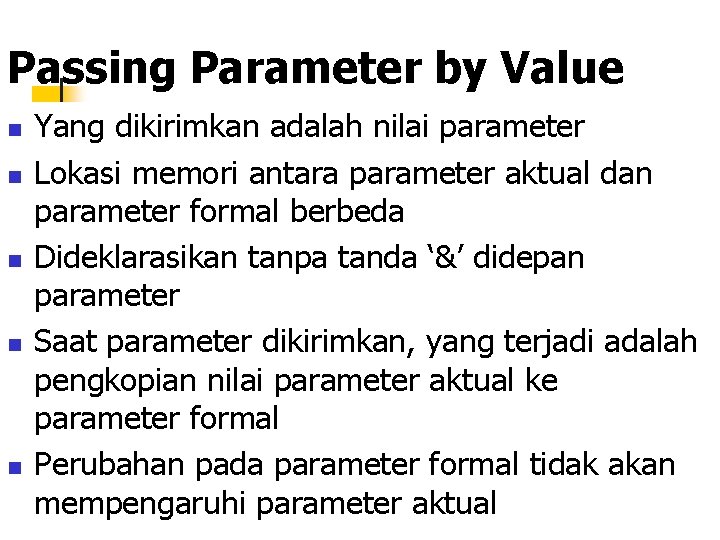 Passing Parameter by Value n n n Yang dikirimkan adalah nilai parameter Lokasi memori