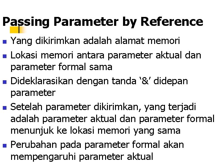 Passing Parameter by Reference n n n Yang dikirimkan adalah alamat memori Lokasi memori