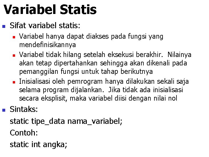 Variabel Statis n Sifat variabel statis: n n Variabel hanya dapat diakses pada fungsi