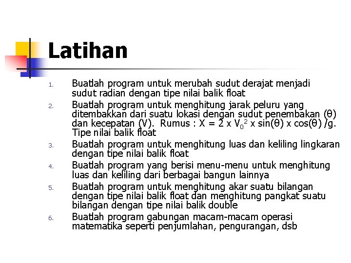 Latihan 1. 2. 3. 4. 5. 6. Buatlah program untuk merubah sudut derajat menjadi