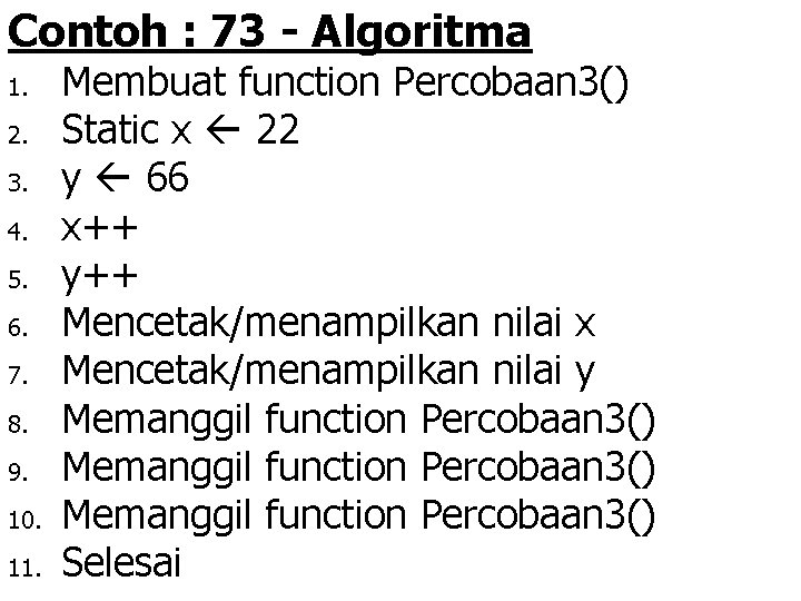 Contoh : 73 - Algoritma 1. 2. 3. 4. 5. 6. 7. 8. 9.