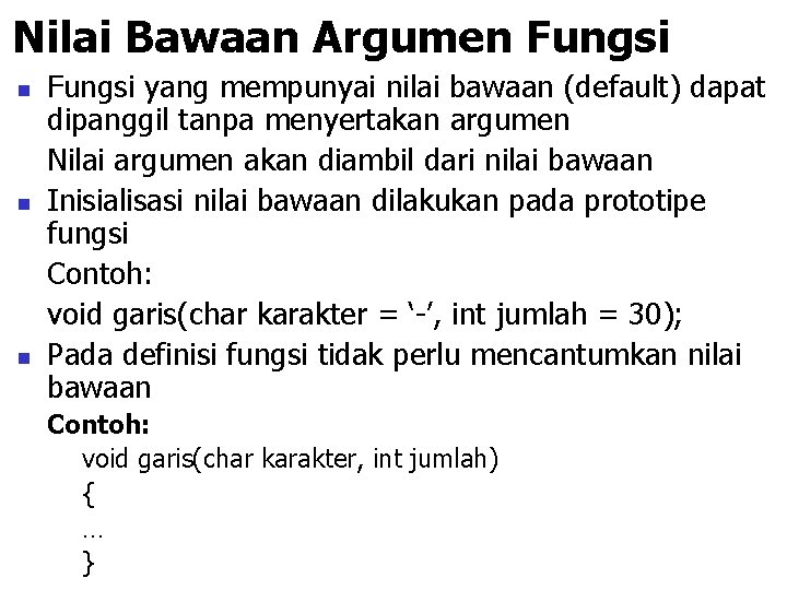 Nilai Bawaan Argumen Fungsi n n n Fungsi yang mempunyai nilai bawaan (default) dapat