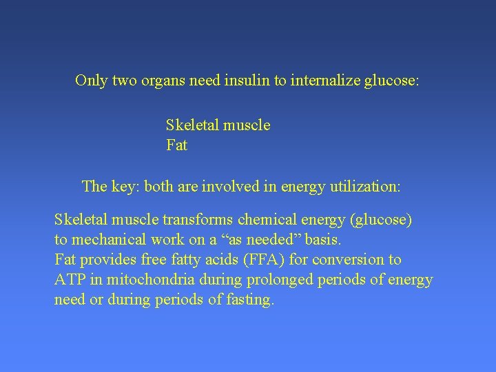 Only two organs need insulin to internalize glucose: Skeletal muscle Fat The key: both