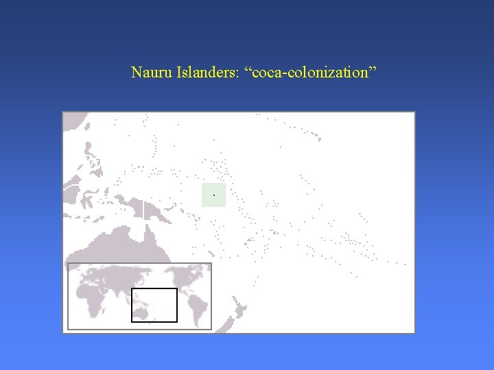 Nauru Islanders: “coca-colonization” 