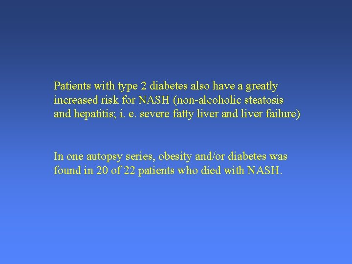 Patients with type 2 diabetes also have a greatly increased risk for NASH (non-alcoholic