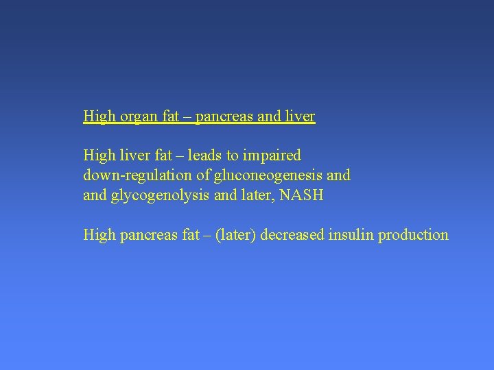 High organ fat – pancreas and liver High liver fat – leads to impaired