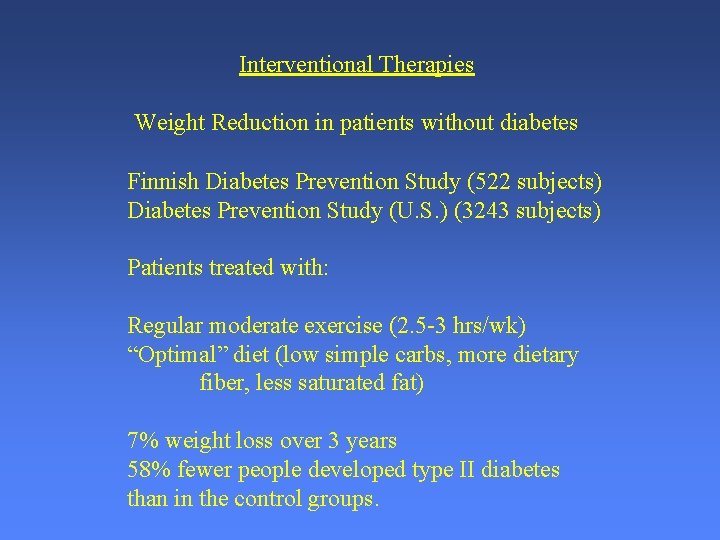 Interventional Therapies Weight Reduction in patients without diabetes Finnish Diabetes Prevention Study (522 subjects)