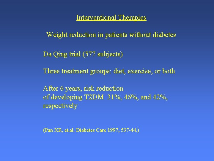 Interventional Therapies Weight reduction in patients without diabetes Da Qing trial (577 subjects) Three