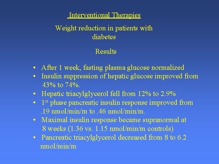 Interventional Therapies Weight reduction in patients with diabetes Results • After 1 week, fasting
