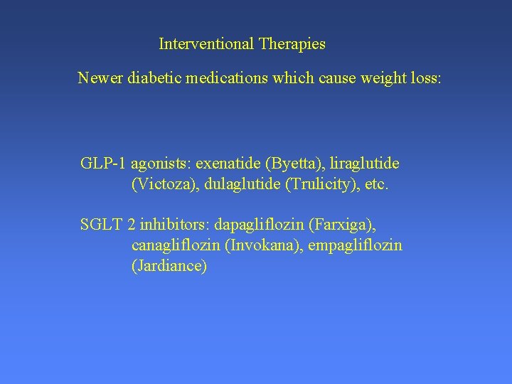 Interventional Therapies Newer diabetic medications which cause weight loss: GLP-1 agonists: exenatide (Byetta), liraglutide