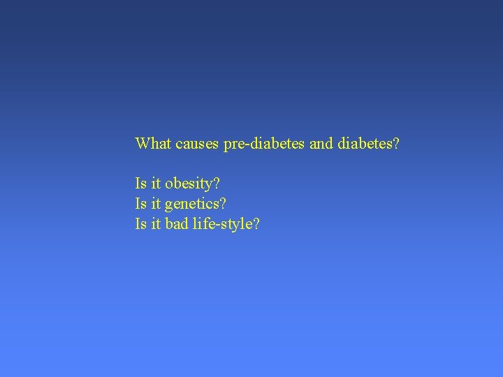 What causes pre-diabetes and diabetes? Is it obesity? Is it genetics? Is it bad