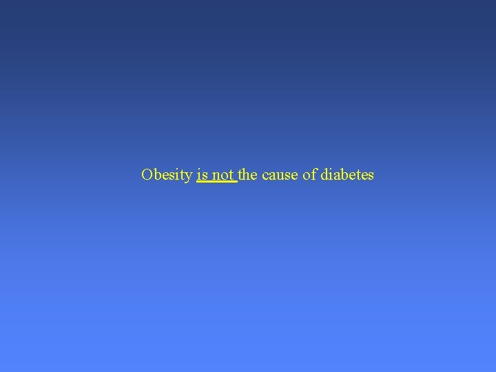 Obesity is not the cause of diabetes 