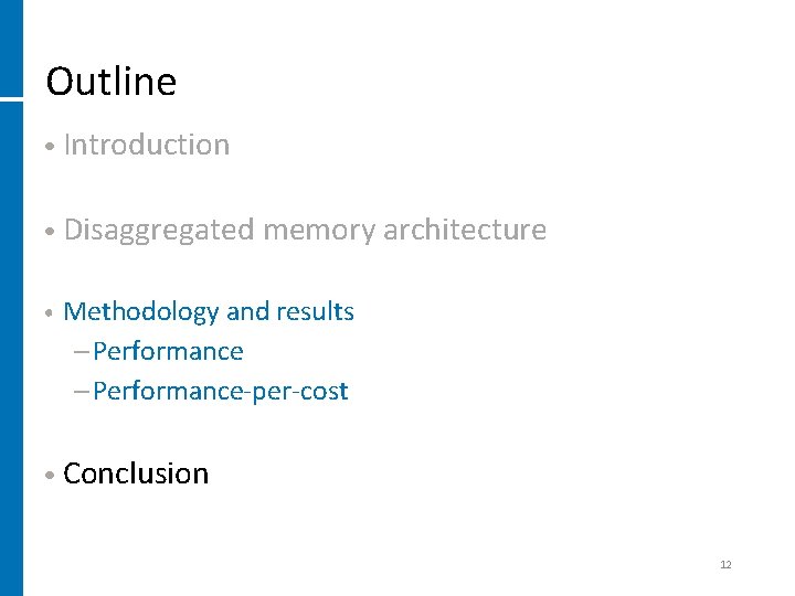 Outline • Introduction • Disaggregated memory architecture • Methodology and results − Performance-per-cost •