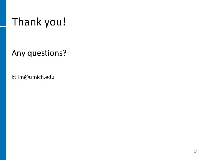 Thank you! Any questions? ktlim@umich. edu 17 