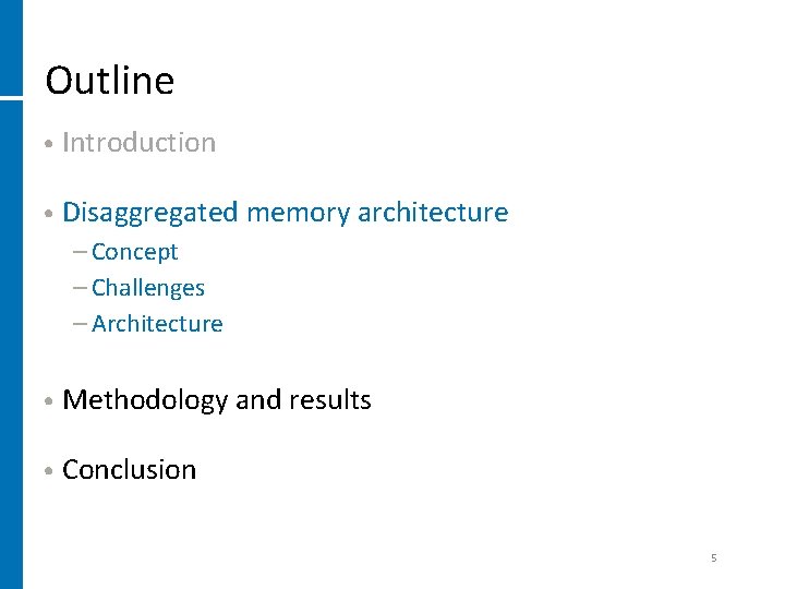 Outline • Introduction • Disaggregated memory architecture − Concept − Challenges − Architecture •