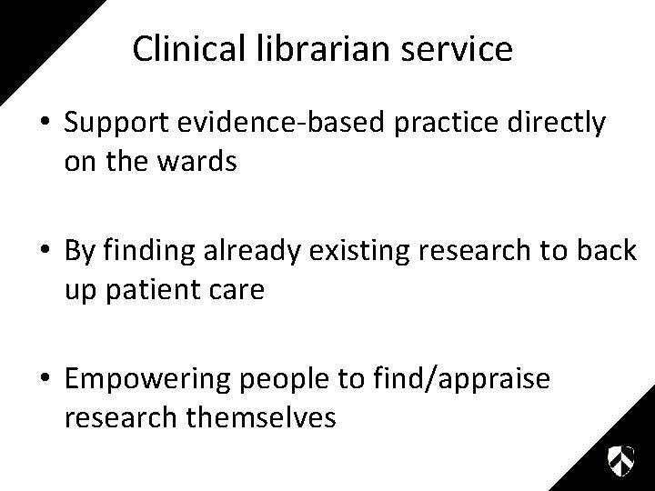 Clinical librarian service • Support evidence-based practice directly on the wards • By finding