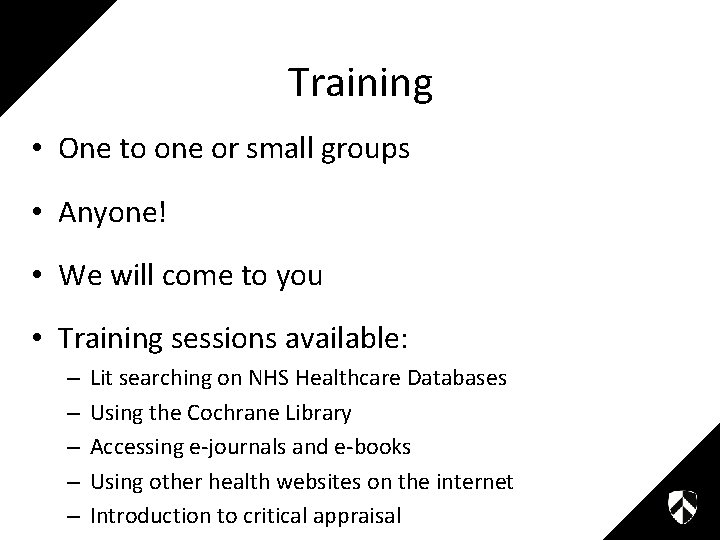 Training • One to one or small groups • Anyone! • We will come