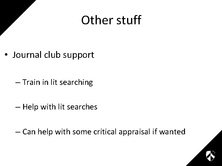 Other stuff • Journal club support – Train in lit searching – Help with