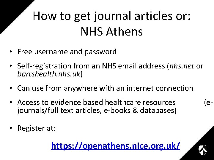 How to get journal articles or: NHS Athens • Free username and password •