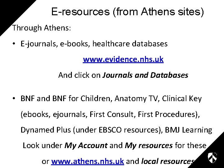 E-resources (from Athens sites) Through Athens: • E-journals, e-books, healthcare databases www. evidence. nhs.