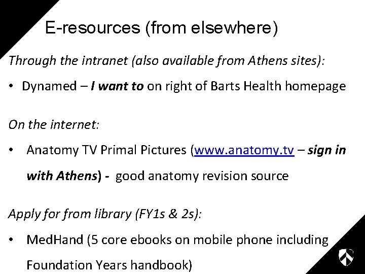E-resources (from elsewhere) Through the intranet (also available from Athens sites): • Dynamed –