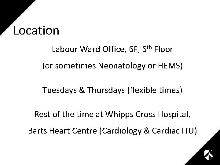 Location Labour Ward Office, 6 F, 6 th Floor (or sometimes Neonatology or HEMS)