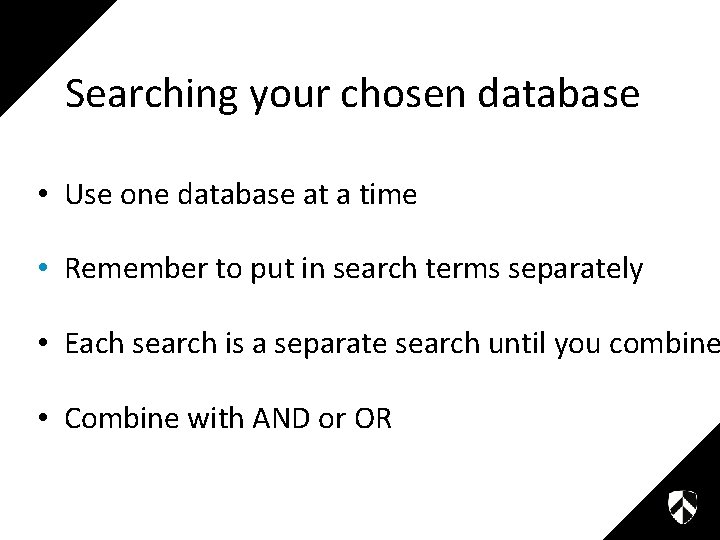 Searching your chosen database • Use one database at a time • Remember to