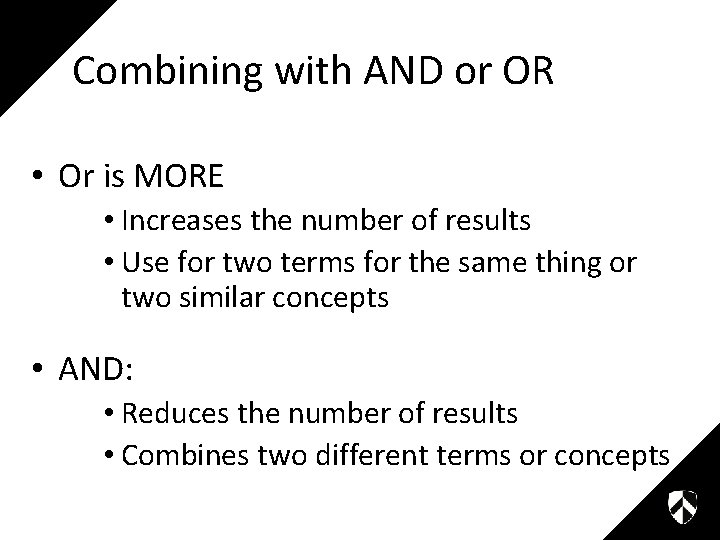 Combining with AND or OR • Or is MORE • Increases the number of