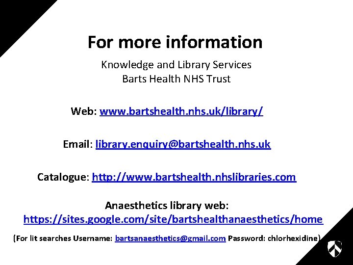 For more information Knowledge and Library Services Barts Health NHS Trust Web: www. bartshealth.