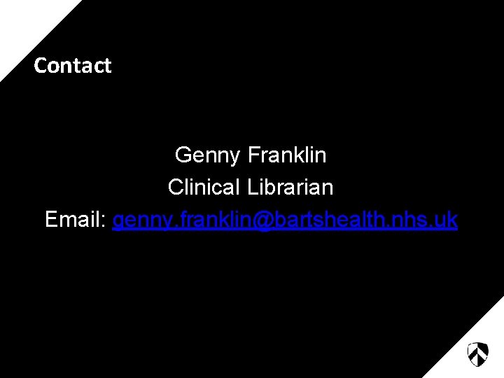 Contact Genny Franklin Clinical Librarian Email: genny. franklin@bartshealth. nhs. uk 