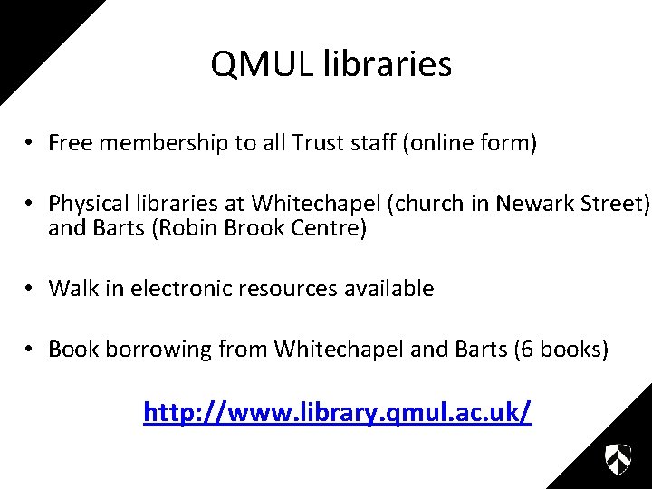 QMUL libraries • Free membership to all Trust staff (online form) • Physical libraries