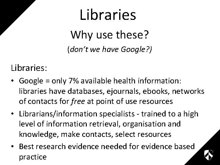 Libraries Why use these? (don’t we have Google? ) Libraries: • Google = only