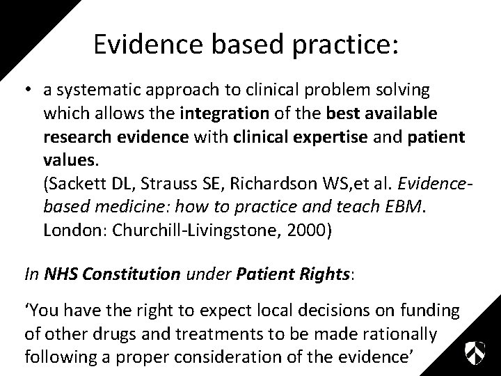 Evidence based practice: • a systematic approach to clinical problem solving which allows the