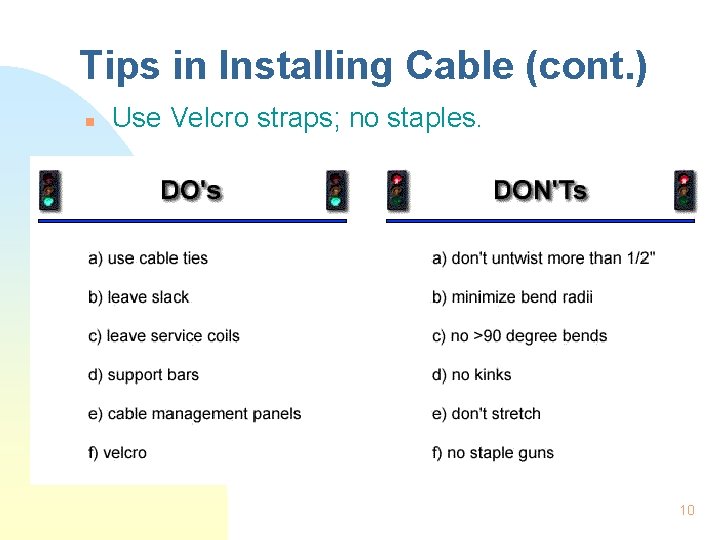 Tips in Installing Cable (cont. ) n Use Velcro straps; no staples. 10 
