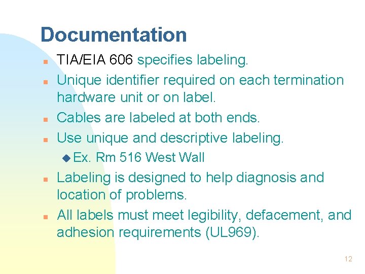 Documentation n n TIA/EIA 606 specifies labeling. Unique identifier required on each termination hardware