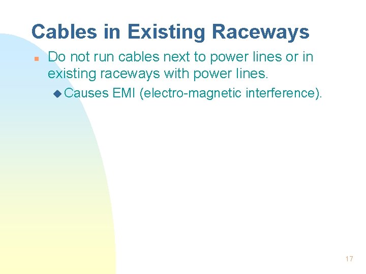 Cables in Existing Raceways n Do not run cables next to power lines or