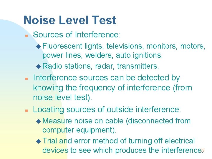 Noise Level Test n Sources of Interference: u Fluorescent lights, televisions, monitors, motors, power