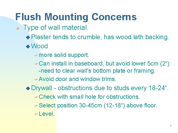 Flush Mounting Concerns n Type of wall material. u Plaster tends to crumble, has
