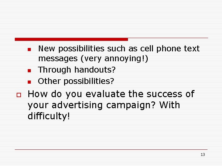 n n n o New possibilities such as cell phone text messages (very annoying!)