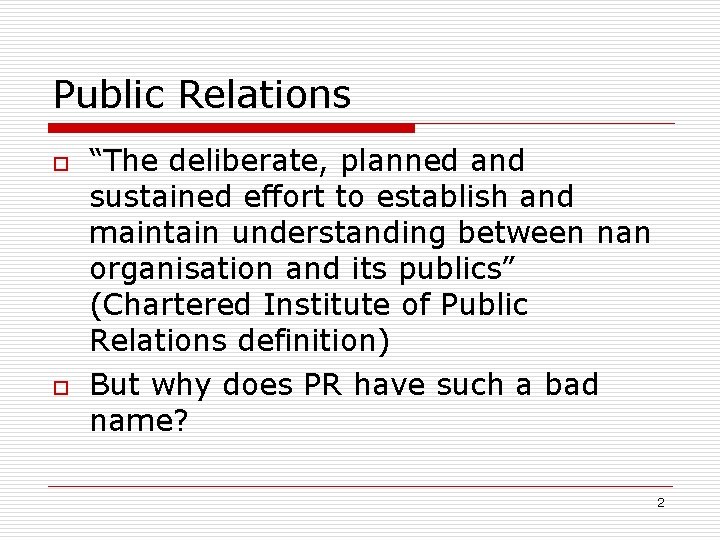 Public Relations o o “The deliberate, planned and sustained effort to establish and maintain