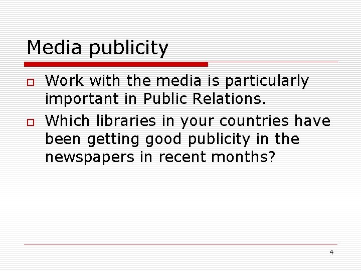 Media publicity o o Work with the media is particularly important in Public Relations.