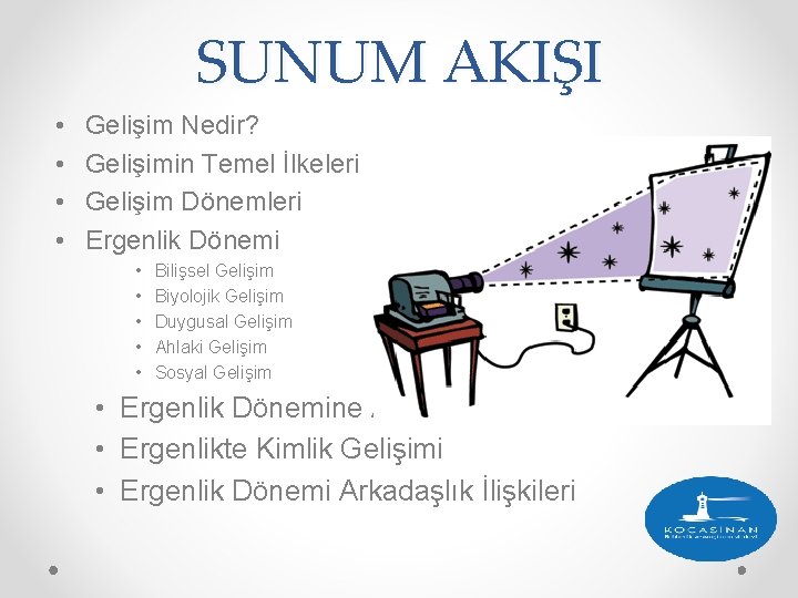 SUNUM AKIŞI • • Gelişim Nedir? Gelişimin Temel İlkeleri Gelişim Dönemleri Ergenlik Dönemi •