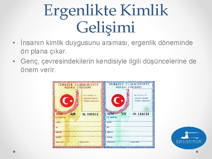 Ergenlikte Kimlik Gelişimi • İnsanın kimlik duygusunu araması, ergenlik döneminde ön plana çıkar. •